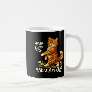 Welp Gotta go Vibes are Off Shirt Funny Sarcastic Coffee Mug