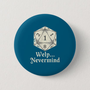 Welp Nevermind D20 Board Game Tabletop Rpgs 6 Cm Round Badge