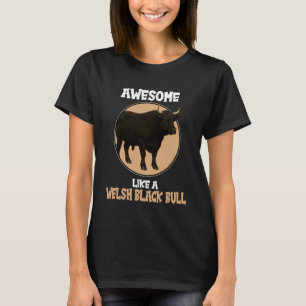 Welsh Black Cattle Awesome Like a Welsh Black Bull T-Shirt