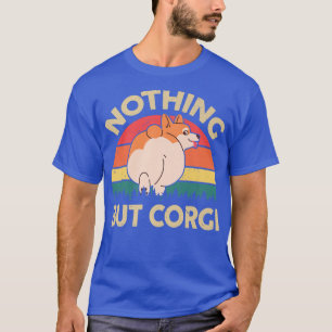 Welsh Corgi Butt Nothing But Corgi Cute Corgi Mum T-Shirt