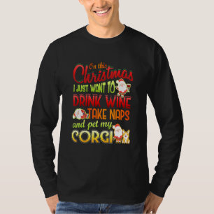 Welsh Corgi Christmas Quote Wine Naps Corgi Dog T-Shirt