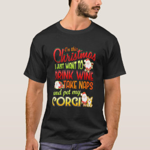 Welsh Corgi Christmas Quote Wine Naps Corgi Dog T-Shirt