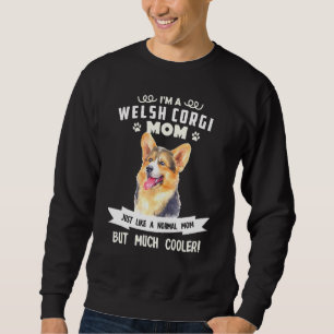 Welsh Corgi Dog Cute Just Normal Mum But Much Cool Sweatshirt
