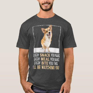 Welsh Corgi Every Snack You Make Ill Be Watching Y T-Shirt