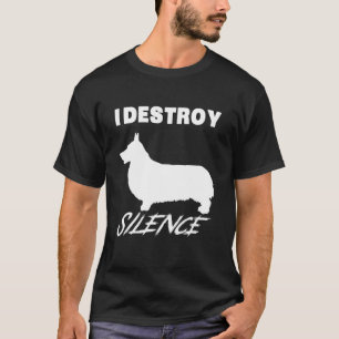 Welsh Corgi Gif I Destroy Silence T-Shirt