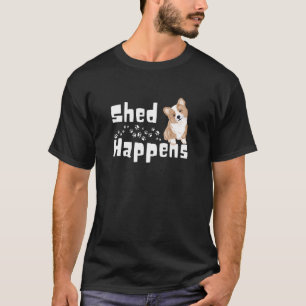 Welsh Corgi Shed Happens Dog and Pet Owners T-Shirt
