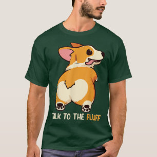 Welsh Corgi Talk to the Fluff Dog Owner Gift T-Shirt
