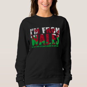 Welsh I'M From Wales Let'S Just Assume I'M Always Sweatshirt