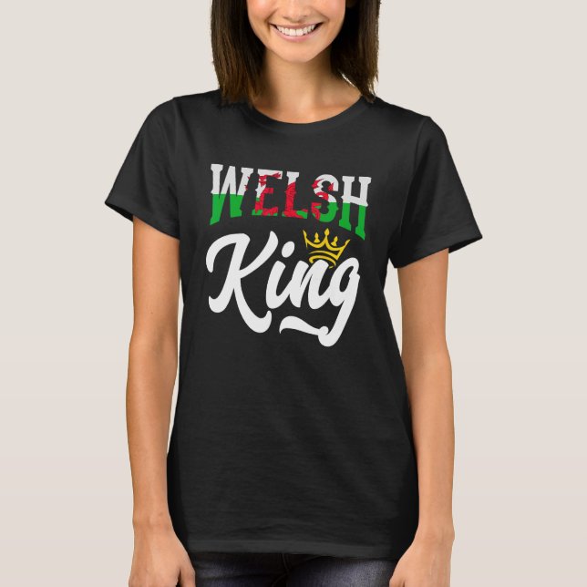Welsh King Welsh Wales Welsh Flag T-Shirt (Front)