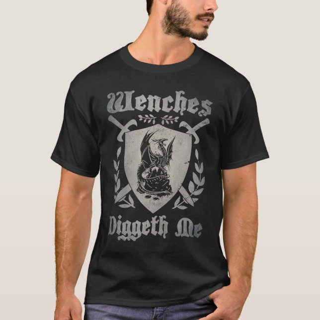 Wenches Diggeth Me  Ren Faire Renaissance Fair Pun T-Shirt (Front)