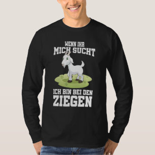 Wenn Ihr Mich Secht Ich Bin Bei Den Ziegen T-Shirt