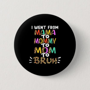 Went from mama to mummy to mum to bruh funny 6 cm round badge