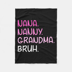 Went from nana nanny grandma to bruh quotes fleece blanket