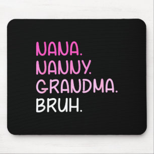 Went from nana nanny grandma to bruh quotes mouse pad