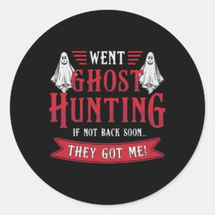 Went Ghost Hunting If Not Back Hunt Ghost Hunter Classic Round Sticker