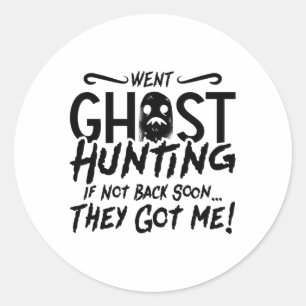 Went Ghost Hunting They Got Me Ghost Hunter Hunt Classic Round Sticker