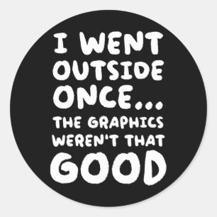 Went Outside Once The Graphics Weren't That Good V Classic Round Sticker