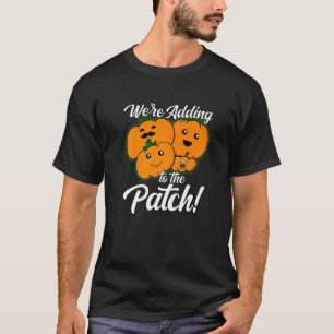 We're Adding To The Patch Pumpkin Pregnancy Announ T-Shirt