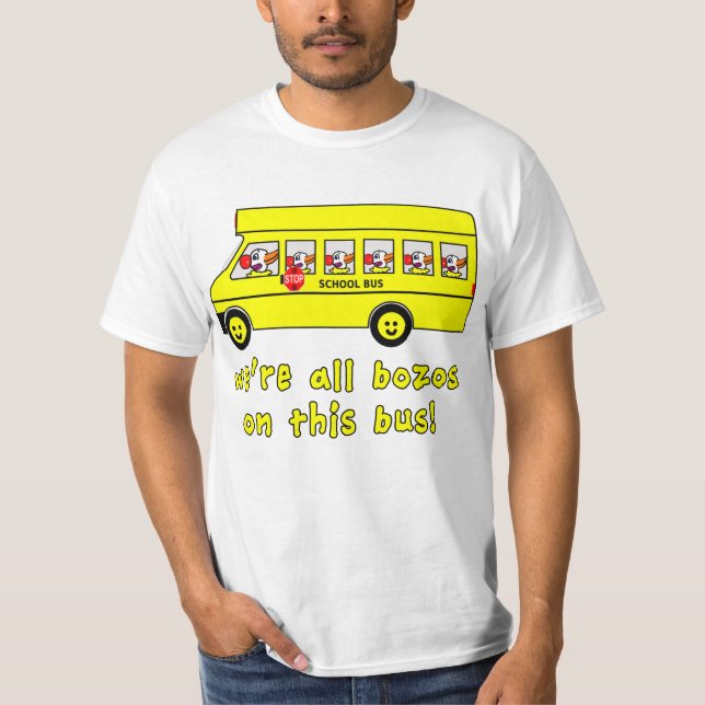 We're All Bozos on This Bus Tshirts (Front)
