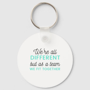 We're All Different But As A Team We Fit 2 Key Ring