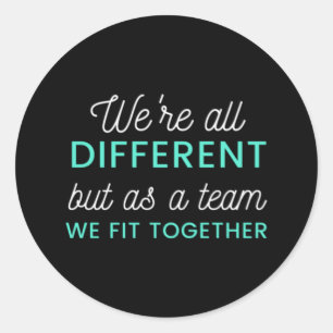 We're All Different But As A Team We Fit Together Classic Round Sticker