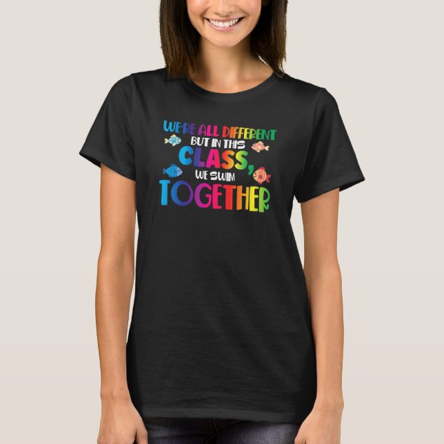 We're All Different But In This Class We Swim Toge T-Shirt (Front)