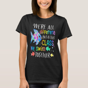 We're All Different But In This Class We Swim Toge T-Shirt