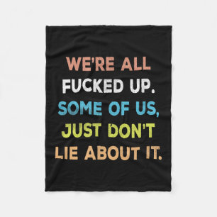 Were All Fored Up Some Of Us Just Dont Lie About I Fleece Blanket