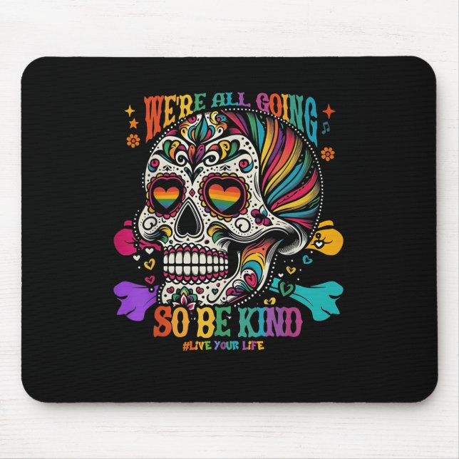 Were All Going So Be Kind Sugar Skull Rainbow Quot Mouse Pad (Front)