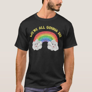 Were All Gonna Die Gothic Horror Goth Punk Witch E T-Shirt