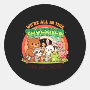 Were All In This Together Funny Kawaii Humour Quot Classic Round Sticker