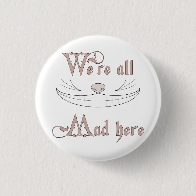 We're All Mad Here 3 Cm Round Badge (Front)