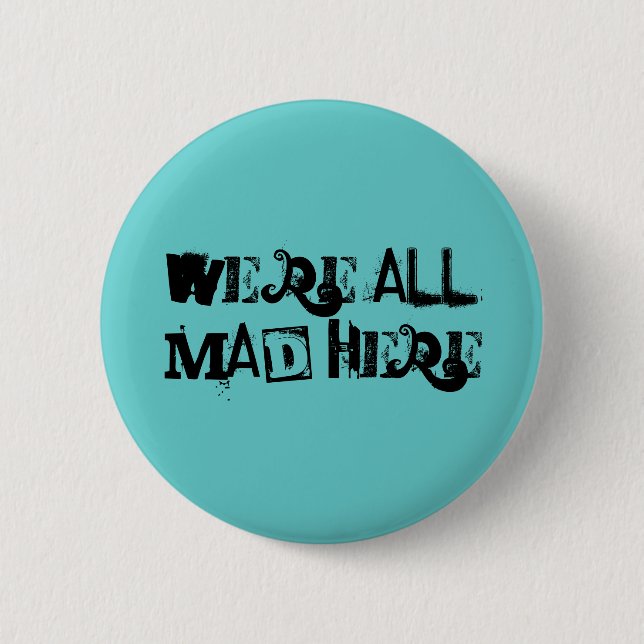 We're all mad here button (Front)