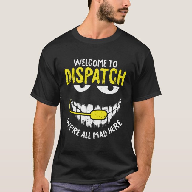 Were All Mad Here Dispatch-Er Funny 911 Operator G T-Shirt (Front)
