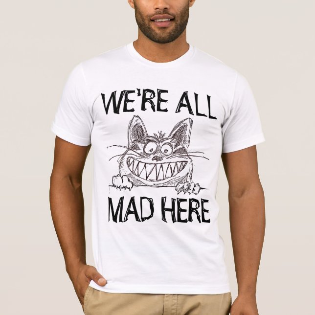 WE'RE ALL MAD HERE, Funny Cat T-shirts (Front)