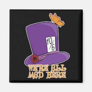 We're All Mad Here - Mad Hatter Hat Magnet