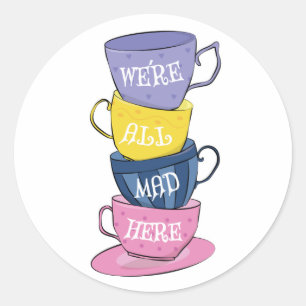 We're All Mad Here - Mad Tea Party Cups Classic Round Sticker