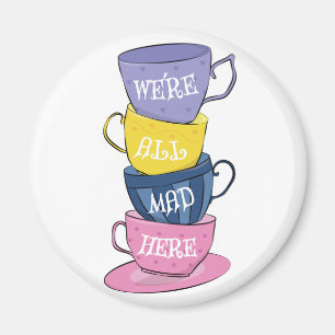 We're All Mad Here - Mad Tea Party Cups Magnet