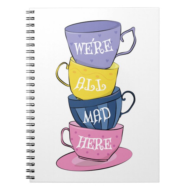 We're All Mad Here - Mad Tea Party Cups Notebook (Front)