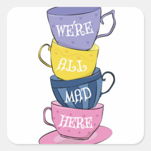 We're All Mad Here - Mad Tea Party Cups Square Sticker