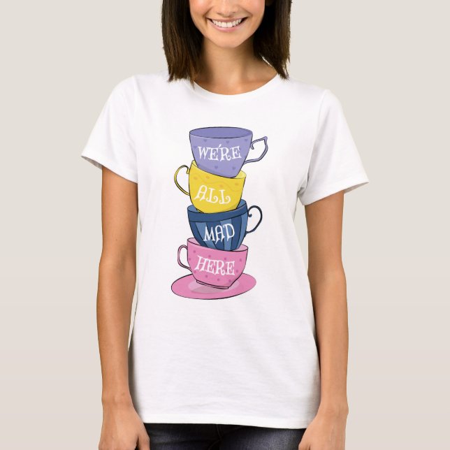 We're All Mad Here - Mad Tea Party Cups T-Shirt (Front)