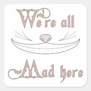 We're All Mad Here Square Sticker