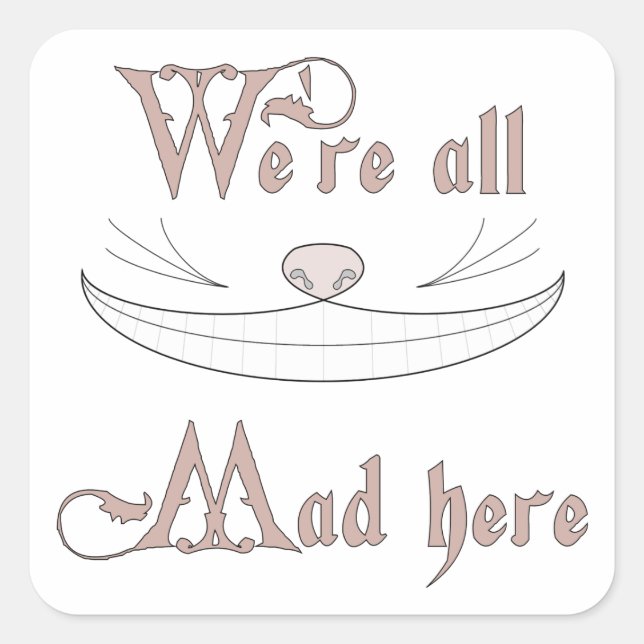 We're All Mad Here Square Sticker (Front)