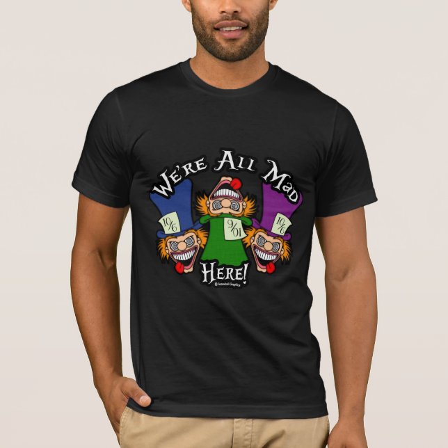 We're All Mad Here! T-Shirt (Front)
