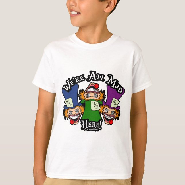 We're All Mad Here! T-Shirt (Front)
