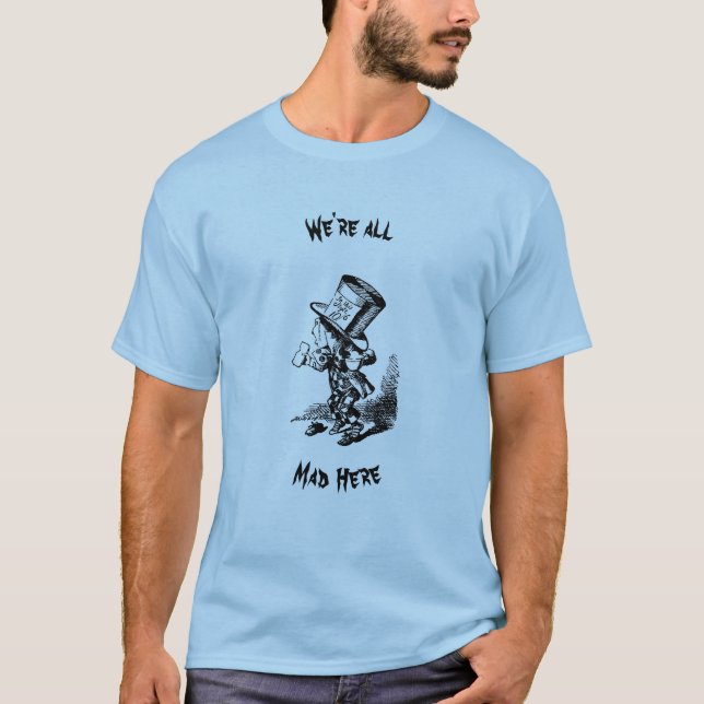 We're all mad here T-shirt.  T-Shirt (Front)