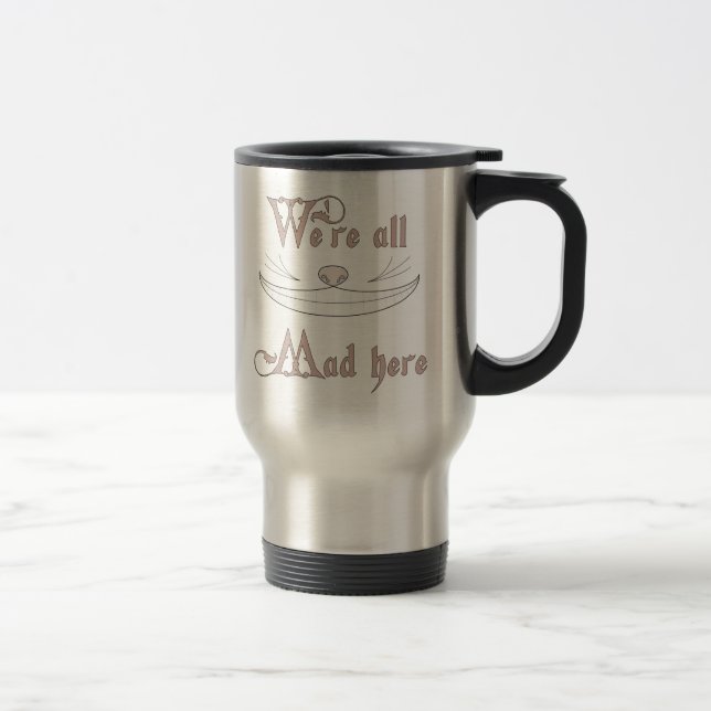 We're All Mad Here Travel Mug (Right)