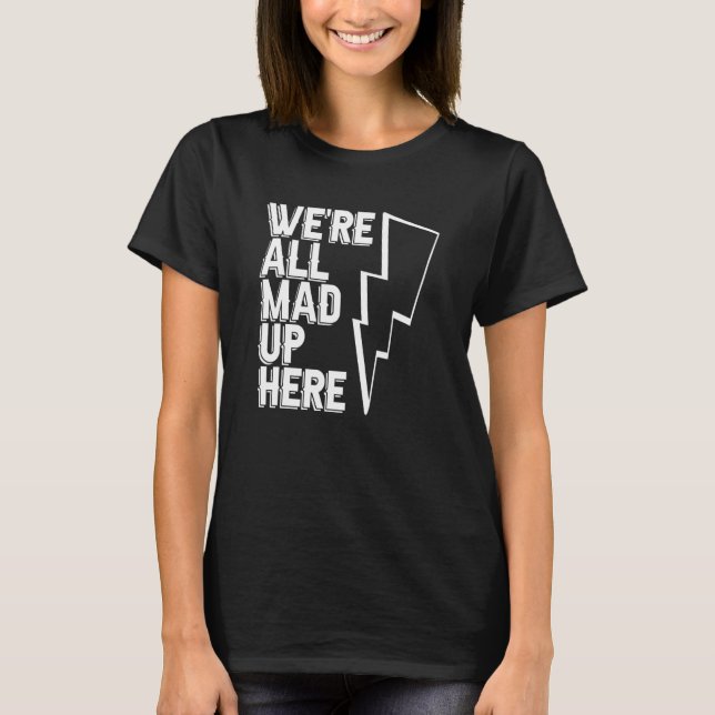 We're All Mad Up Here   Engineer Construction Elec T-Shirt (Front)