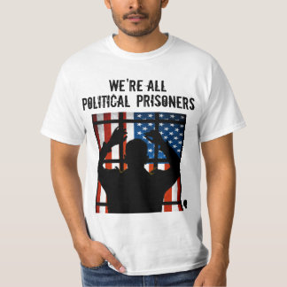 WE'RE ALL POLITICAL PRISONERS** T-Shirt