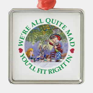 We're All Quite Mad, You;ll Fit Right In! Metal Ornament